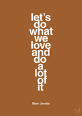 plakat: lets do what we love and do a lot of it - cognac-Designer-A1two3