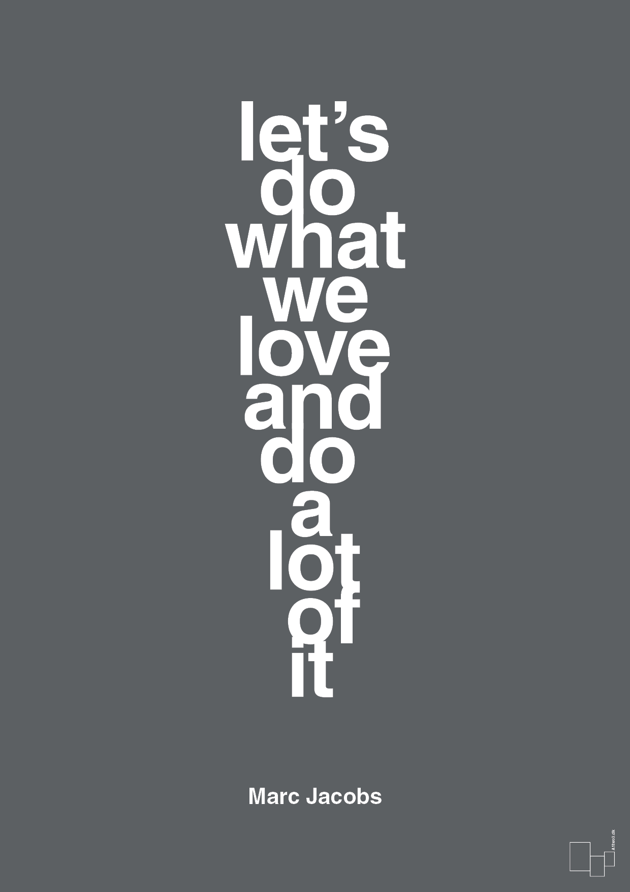 plakat: lets do what we love and do a lot of it - graphic charcoal-Designer-A1two3