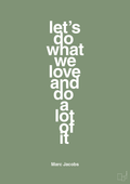 plakat: lets do what we love and do a lot of it - jade-Designer-A1two3