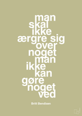 plakat: man skal ikke ærgre sig over noget man ikke kan gøre noget ved - back to nature-Dans-A1two3