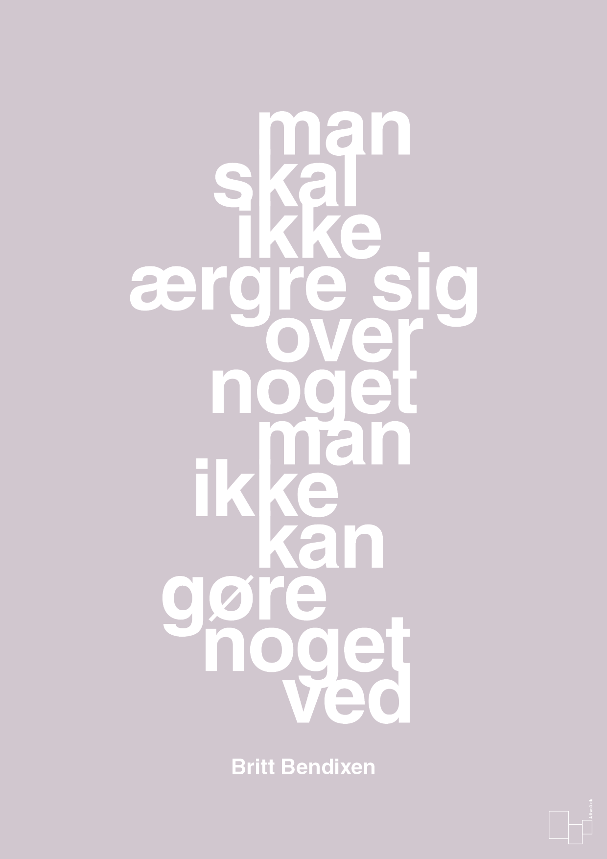 plakat: man skal ikke ærgre sig over noget man ikke kan gøre noget ved - dusty lilac-Dans-A1two3