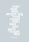 plakat: man skal ikke ærgre sig over noget man ikke kan gøre noget ved - light drizzle-Dans-A1two3