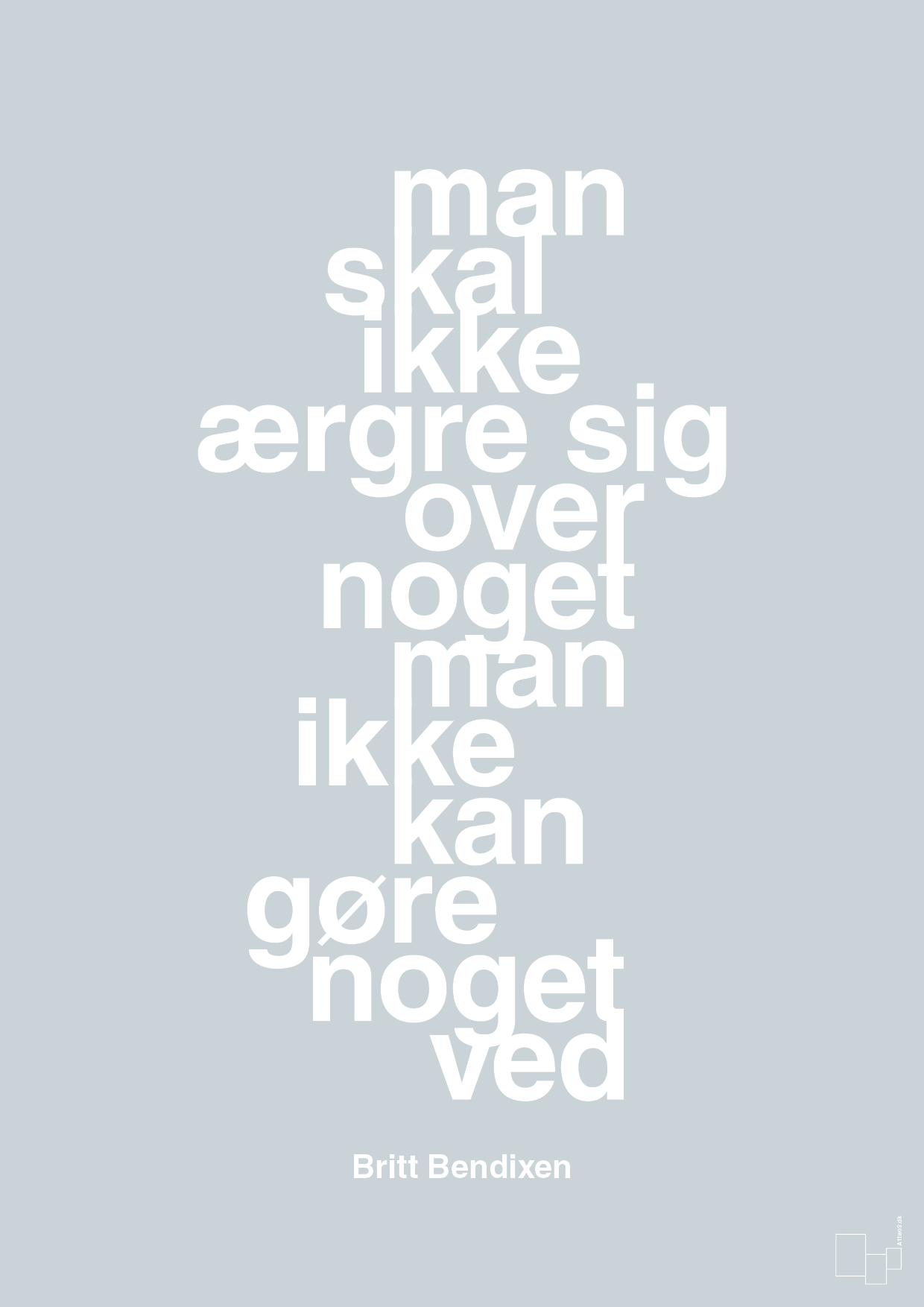 plakat: man skal ikke ærgre sig over noget man ikke kan gøre noget ved - light drizzle-Dans-A1two3