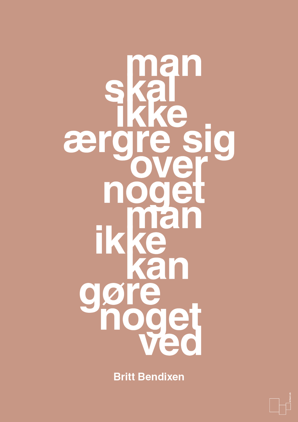 plakat: man skal ikke ærgre sig over noget man ikke kan gøre noget ved - powder-Dans-A1two3