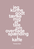 plakat: jeg kunne godt tænke mig at tale om overfladespænding i kaffe - light rose-Radio & TV-A1two3