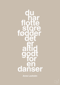 plakat: du har flotte store fødder det er altid godt for en danser - creamy mushroom-Dans-A1two3
