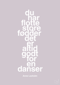 plakat: du har flotte store fødder det er altid godt for en danser - dusty lilac-Dans-A1two3