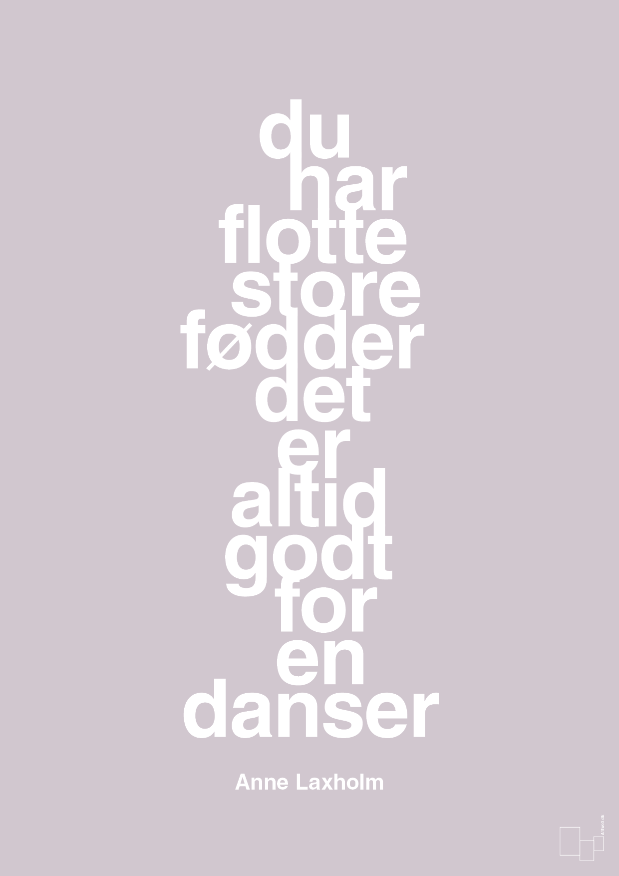 plakat: du har flotte store fødder det er altid godt for en danser - dusty lilac-Dans-A1two3