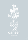 plakat: du har flotte store fødder det er altid godt for en danser - light drizzle-Dans-A1two3