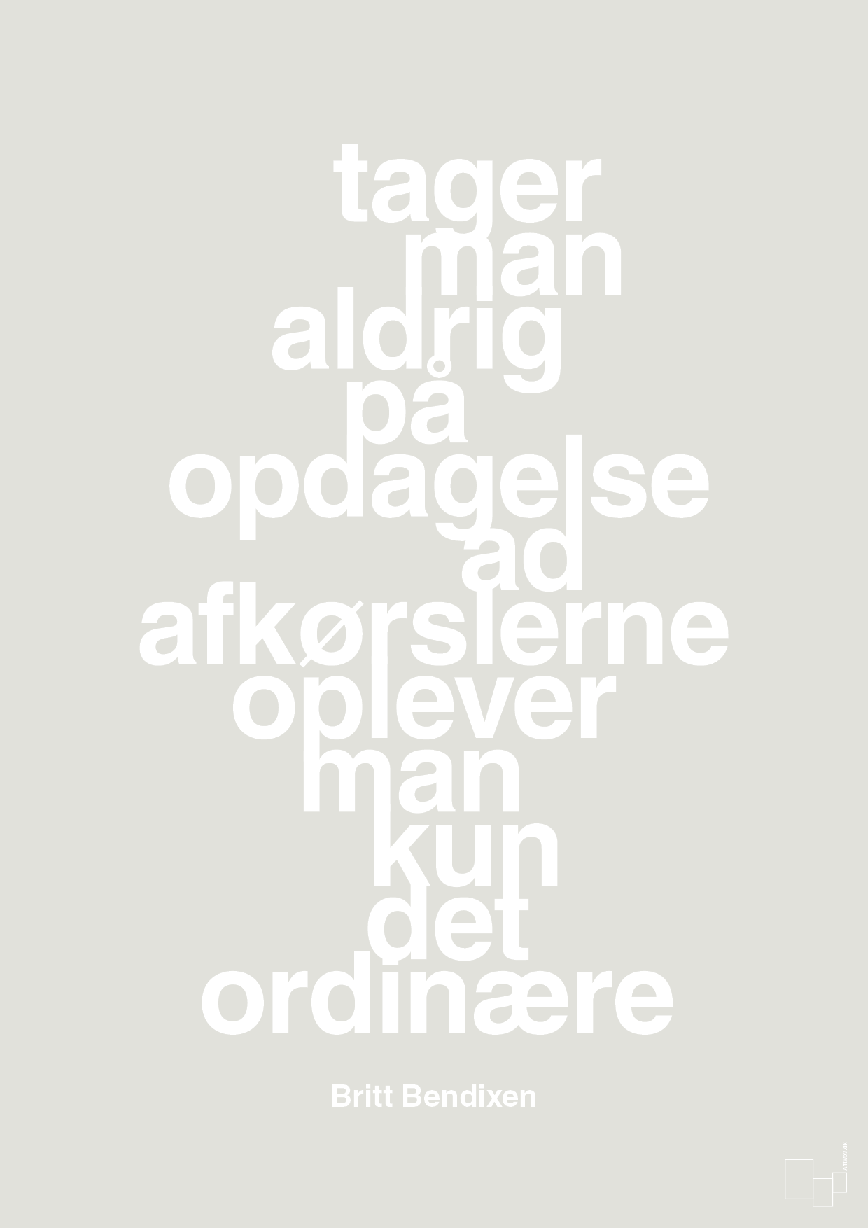 plakat: tager man aldrig på opdagelse ad afkørslerne oplever man kun det ordinære - painters white-Dans-A1two3