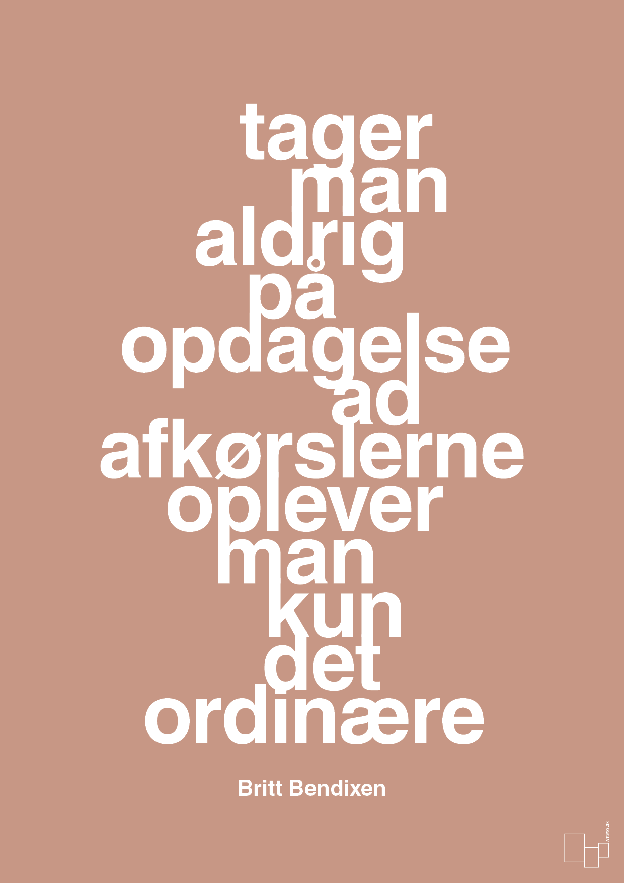 plakat: tager man aldrig på opdagelse ad afkørslerne oplever man kun det ordinære - powder-Dans-A1two3