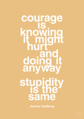 plakat: courage is knowing it might hurt and doing it anyway stupidity is the same - charismatic-Forfatter-A1two3