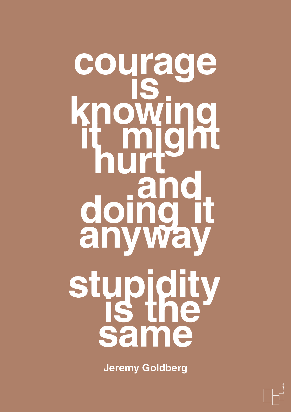 plakat: courage is knowing it might hurt and doing it anyway stupidity is the same - cider spice-Forfatter-A1two3
