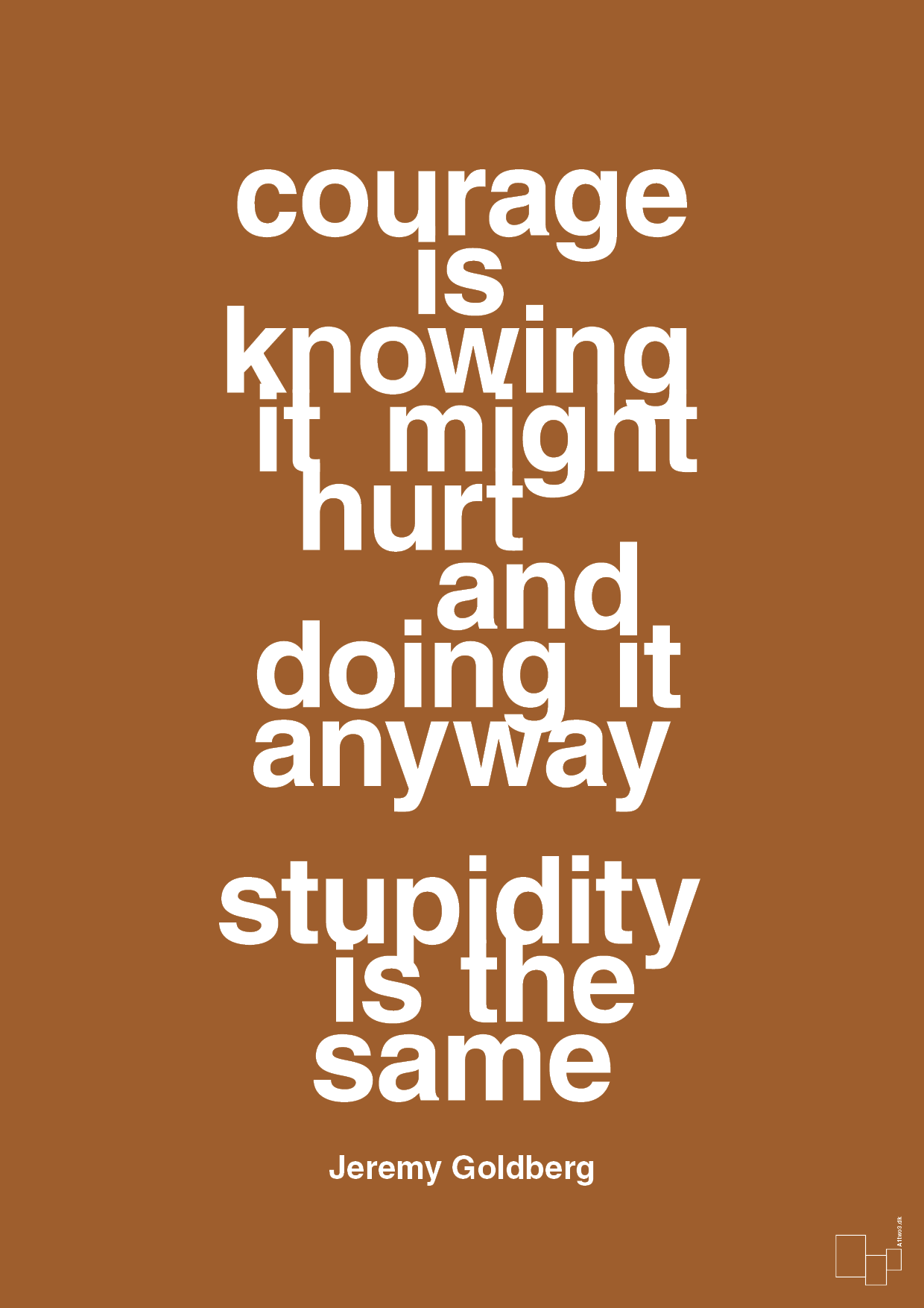 plakat: courage is knowing it might hurt and doing it anyway stupidity is the same - cognac-Forfatter-A1two3