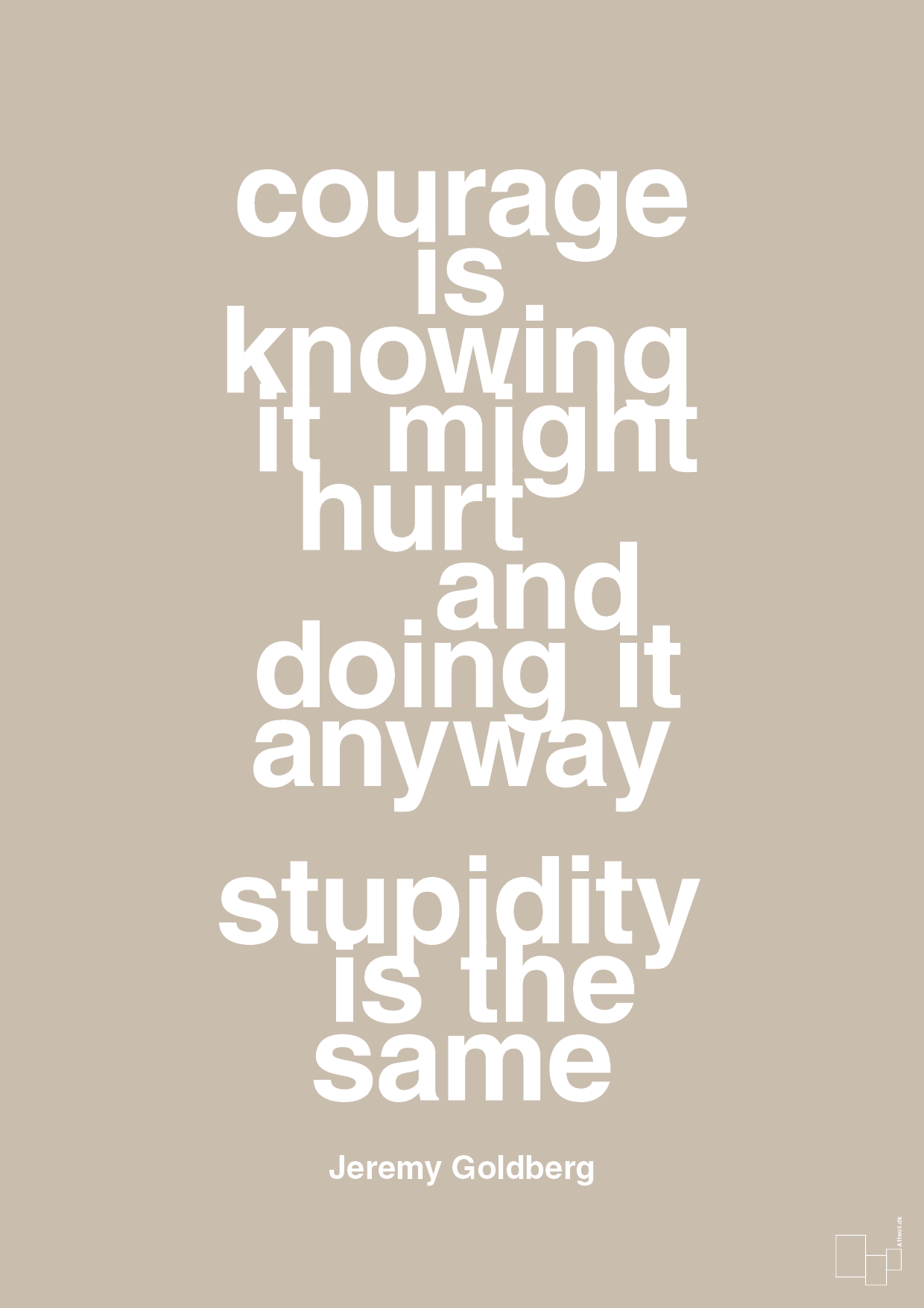 plakat: courage is knowing it might hurt and doing it anyway stupidity is the same - creamy mushroom-Forfatter-A1two3