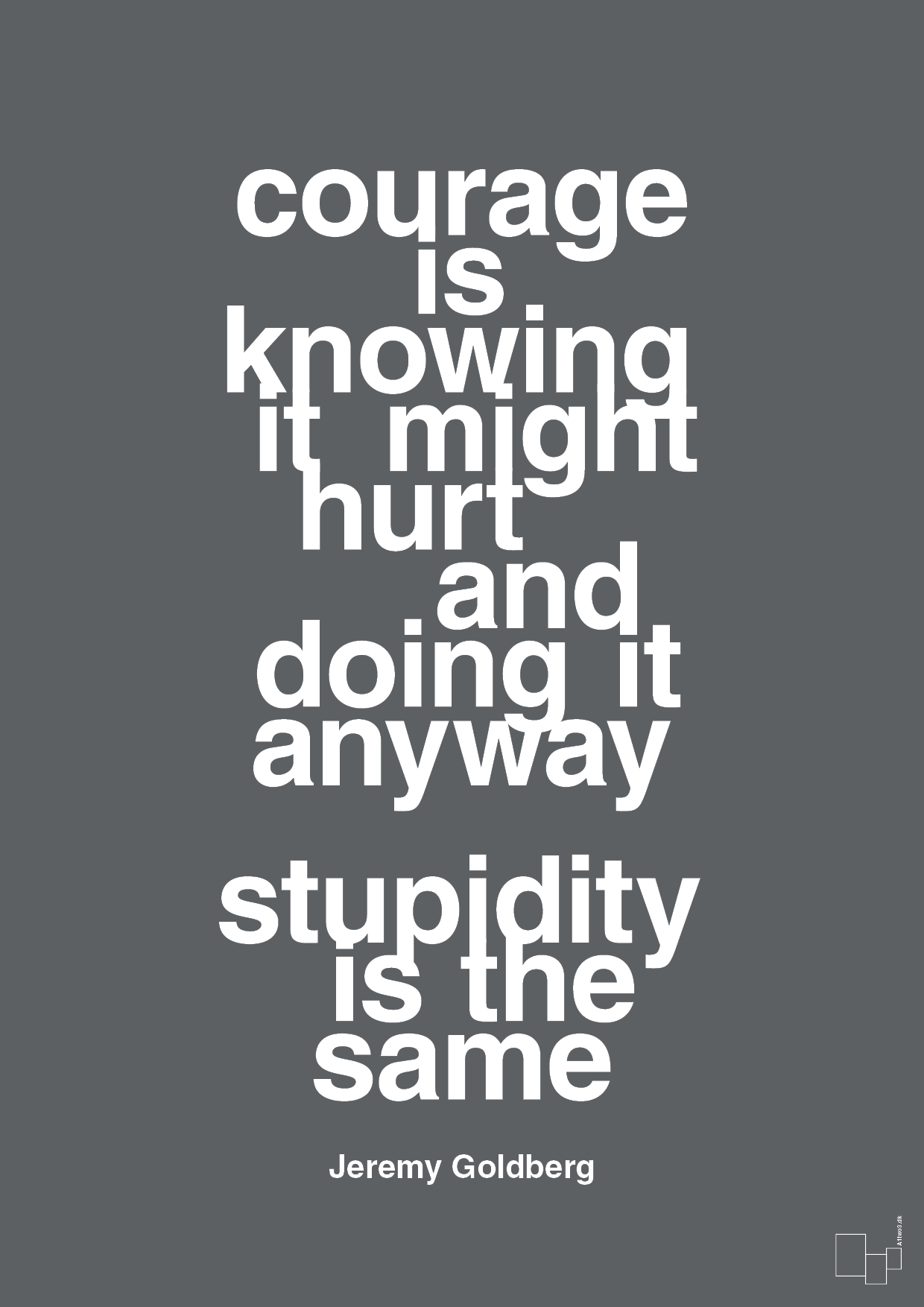 plakat: courage is knowing it might hurt and doing it anyway stupidity is the same - graphic charcoal-Forfatter-A1two3