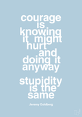 plakat: courage is knowing it might hurt and doing it anyway stupidity is the same - heavenly blue-Forfatter-A1two3