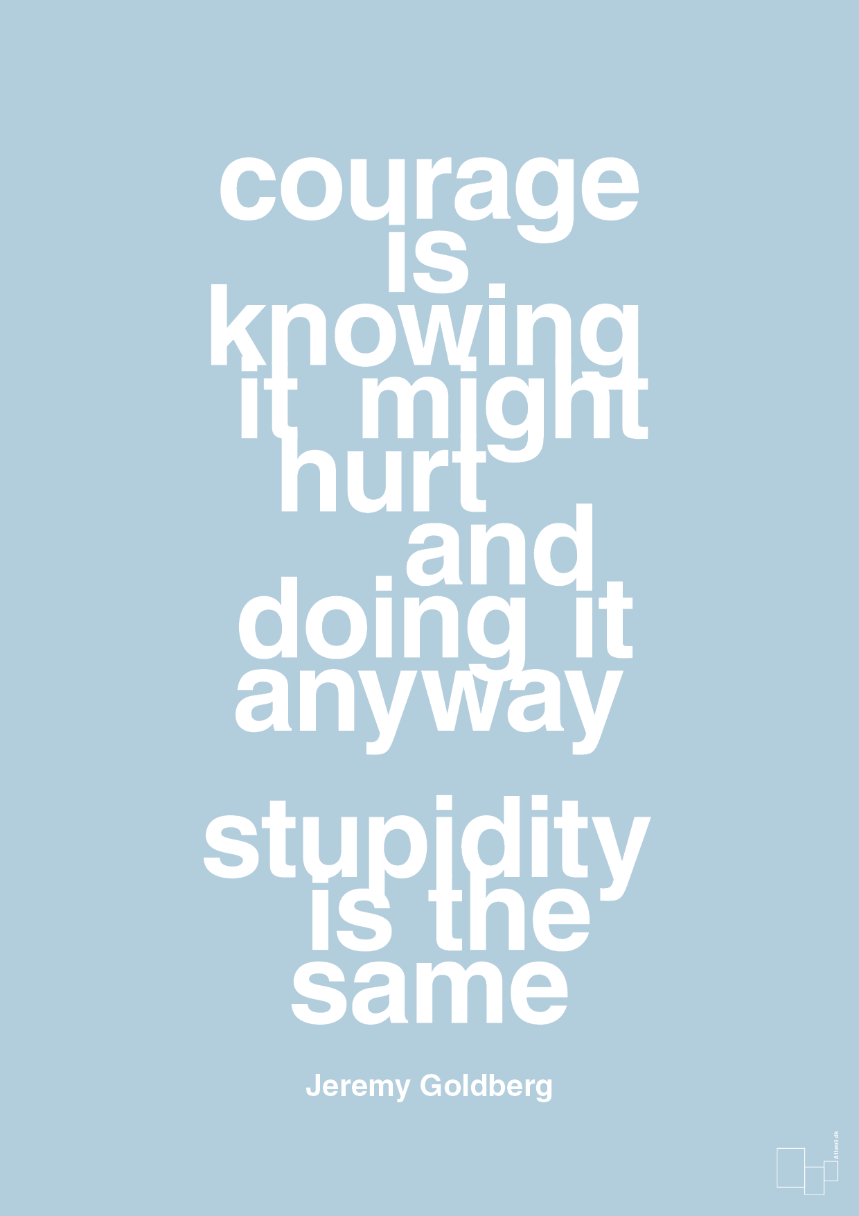 plakat: courage is knowing it might hurt and doing it anyway stupidity is the same - heavenly blue-Forfatter-A1two3
