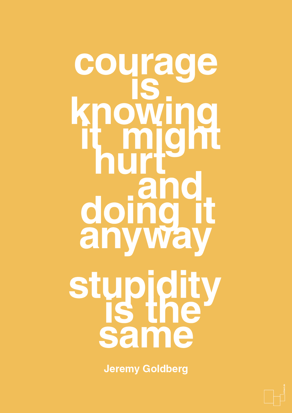 plakat: courage is knowing it might hurt and doing it anyway stupidity is the same - honeycomb-Forfatter-A1two3