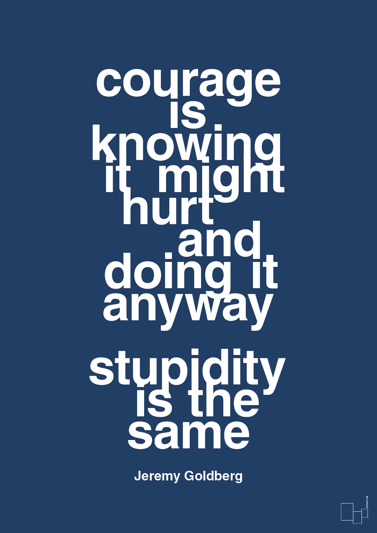 plakat: courage is knowing it might hurt and doing it anyway stupidity is the same - lapis blue-Forfatter-A1two3
