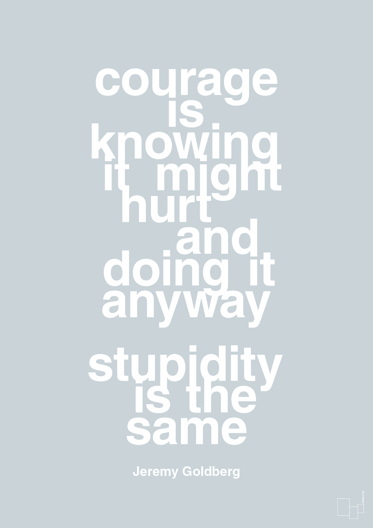 plakat: courage is knowing it might hurt and doing it anyway stupidity is the same - light drizzle-Forfatter-A1two3