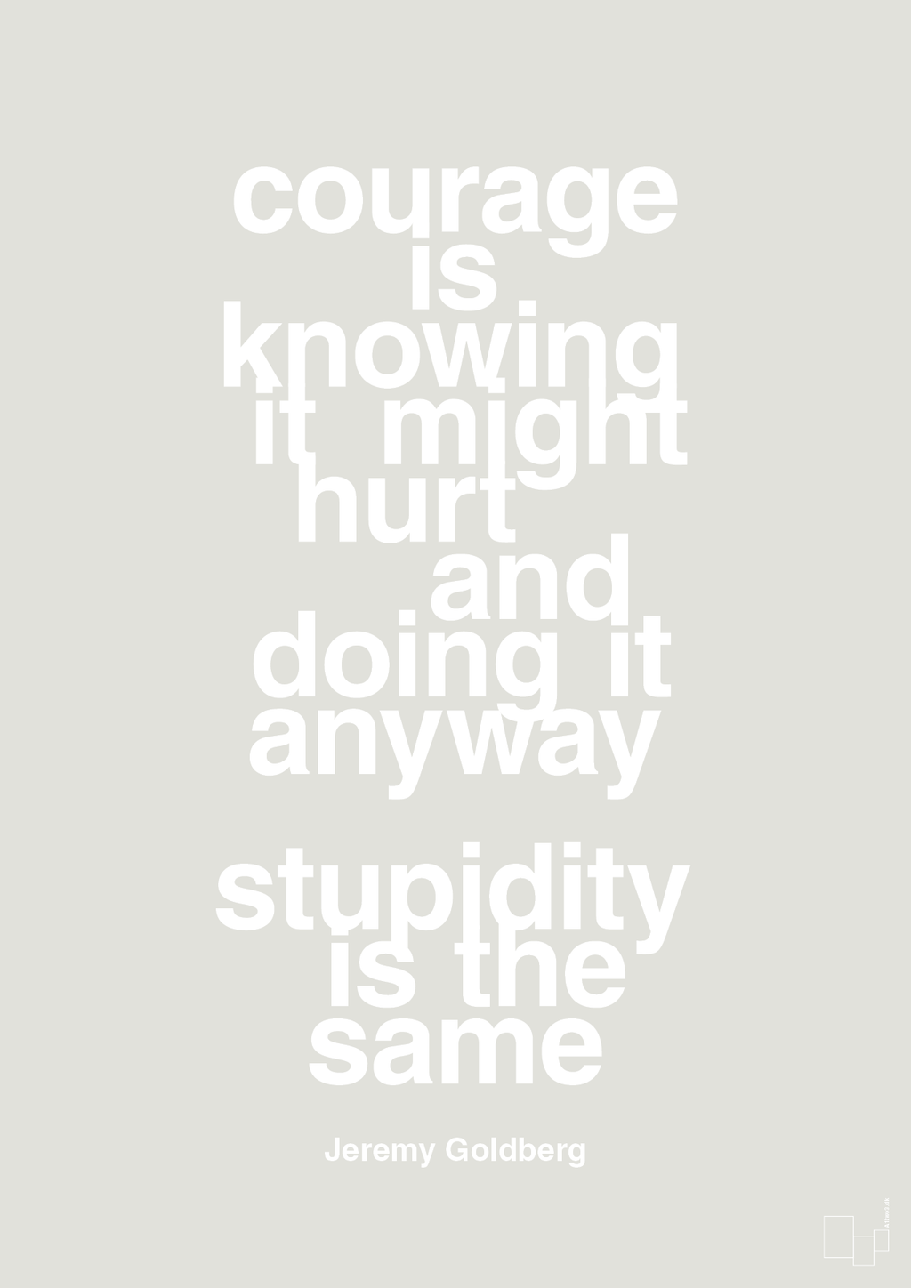 plakat: courage is knowing it might hurt and doing it anyway stupidity is the same - painters white-Forfatter-A1two3