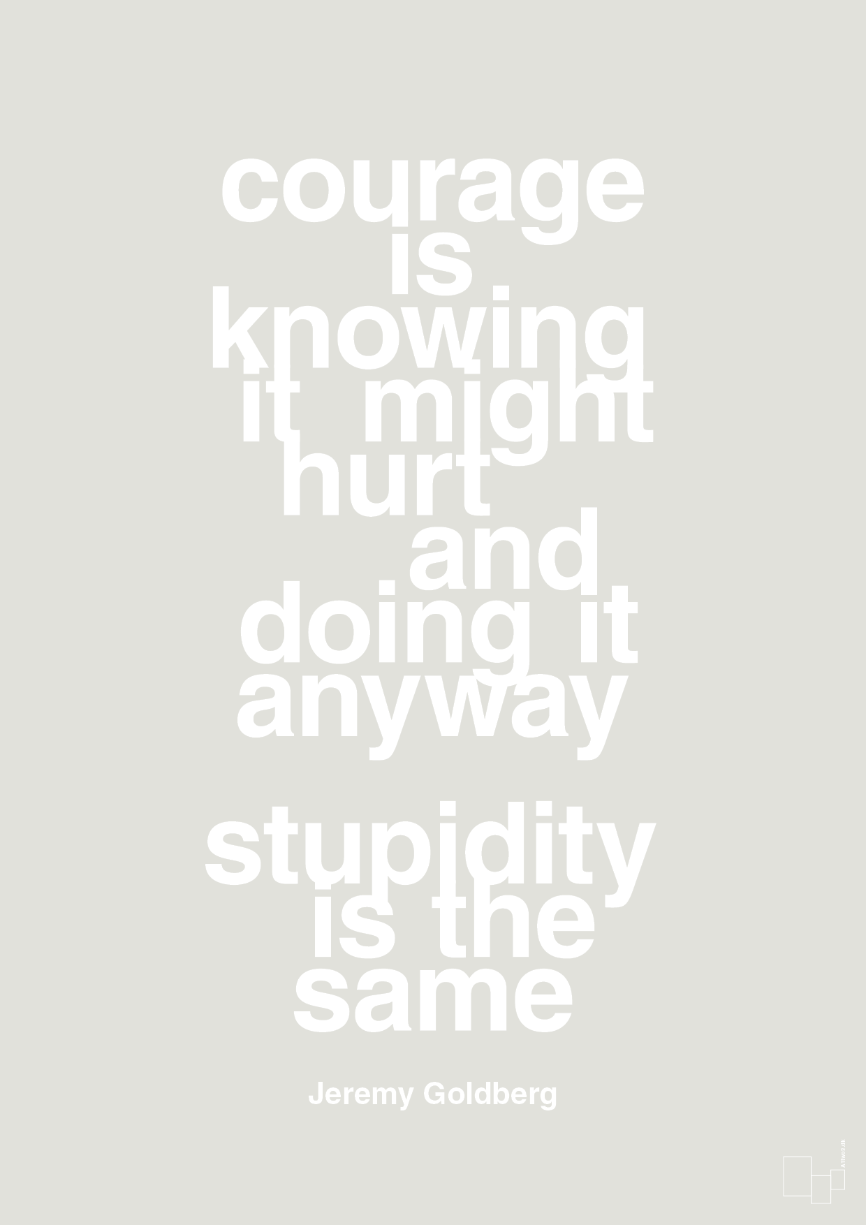 plakat: courage is knowing it might hurt and doing it anyway stupidity is the same - painters white-Forfatter-A1two3