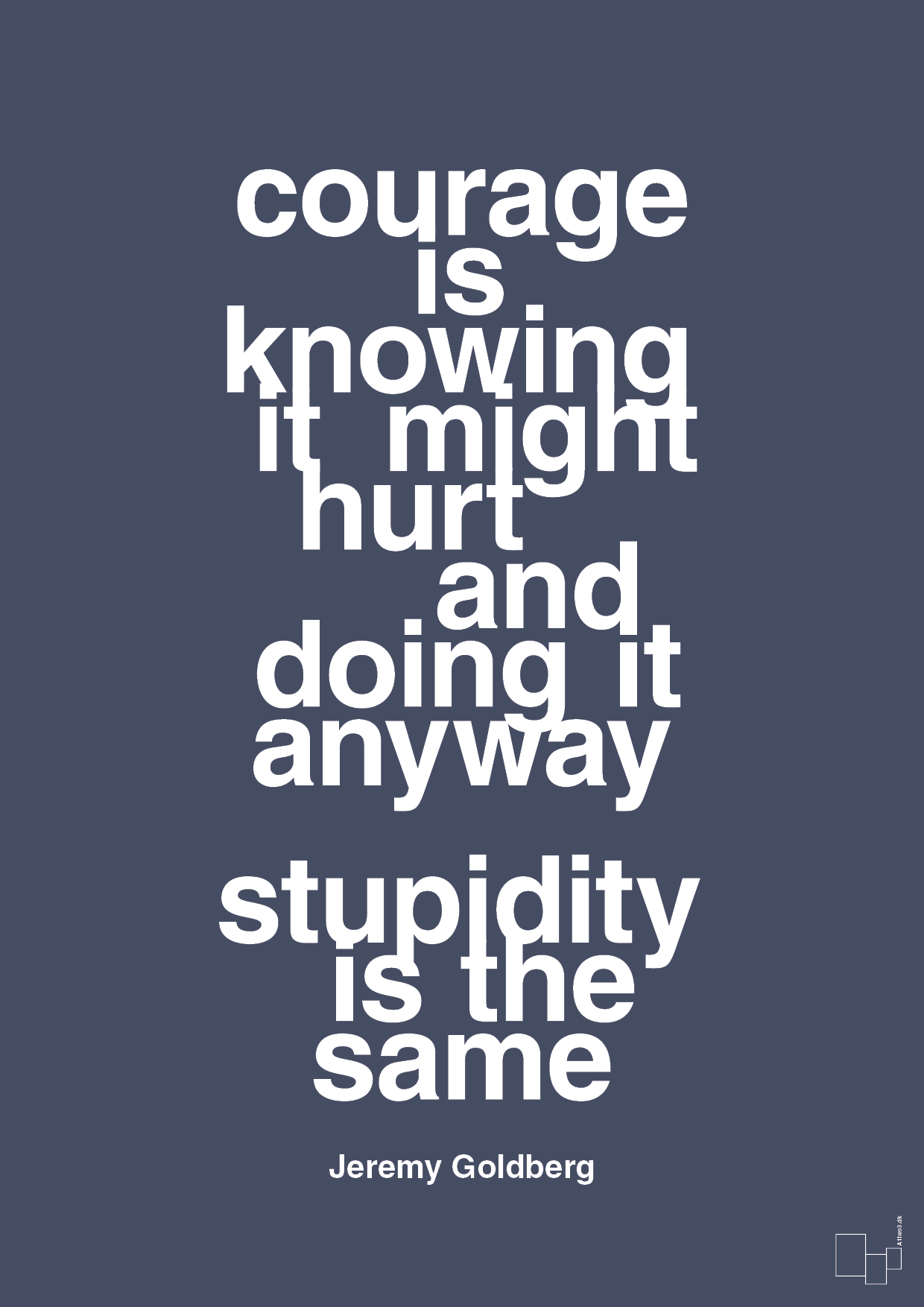 Courage is knowing it might hurt and doing it anyway stupidity is the same - petrol-Forfatter-A1two3