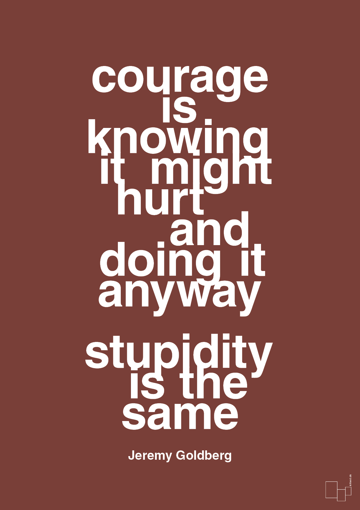 plakat: courage is knowing it might hurt and doing it anyway stupidity is the same - red pepper-Forfatter-A1two3