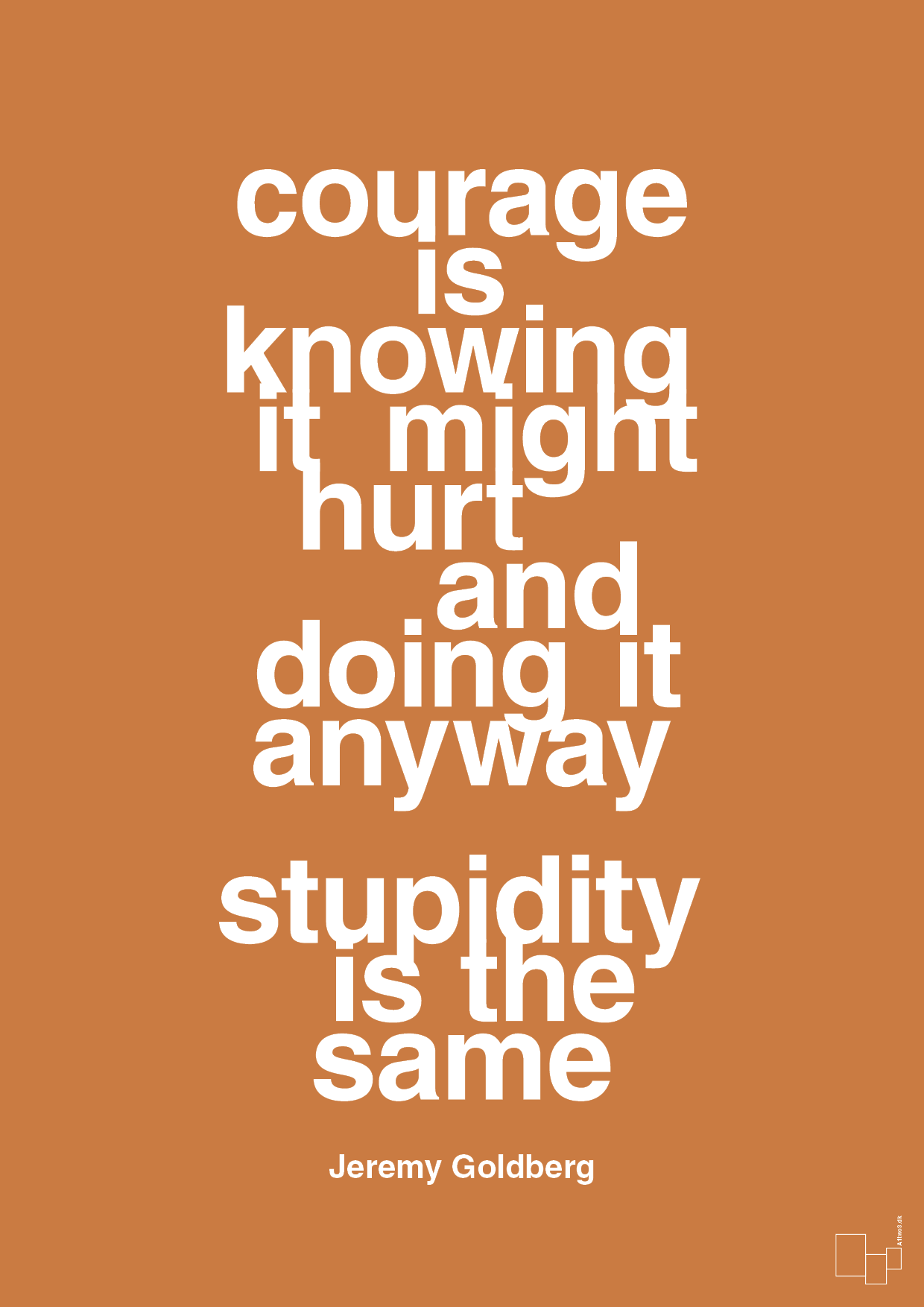plakat: courage is knowing it might hurt and doing it anyway stupidity is the same - rumba orange-Forfatter-A1two3