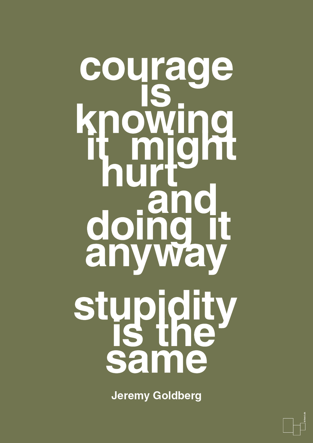 plakat: courage is knowing it might hurt and doing it anyway stupidity is the same - secret meadow-Forfatter-A1two3