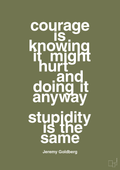 plakat: courage is knowing it might hurt and doing it anyway stupidity is the same - secret meadow-Forfatter-A1two3