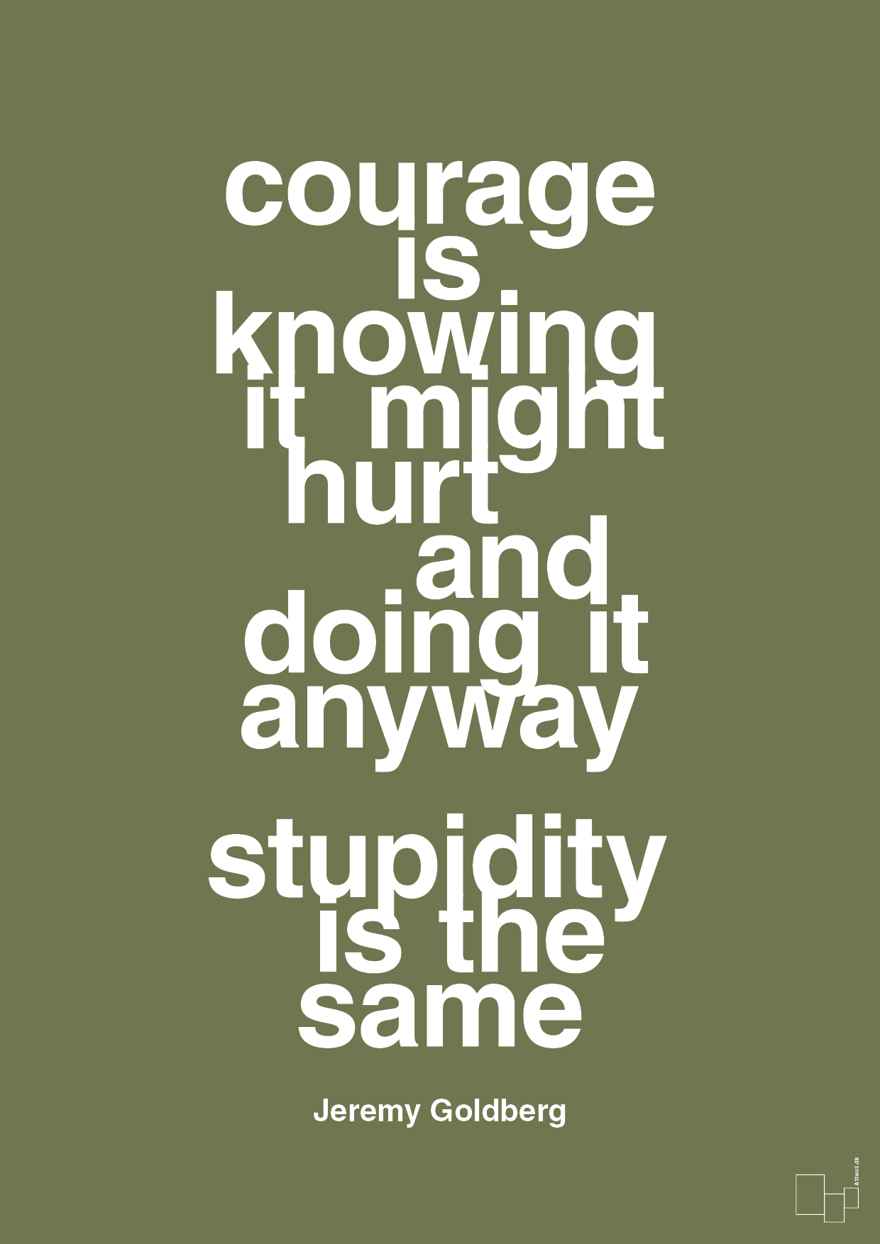 plakat: courage is knowing it might hurt and doing it anyway stupidity is the same - secret meadow-Forfatter-A1two3
