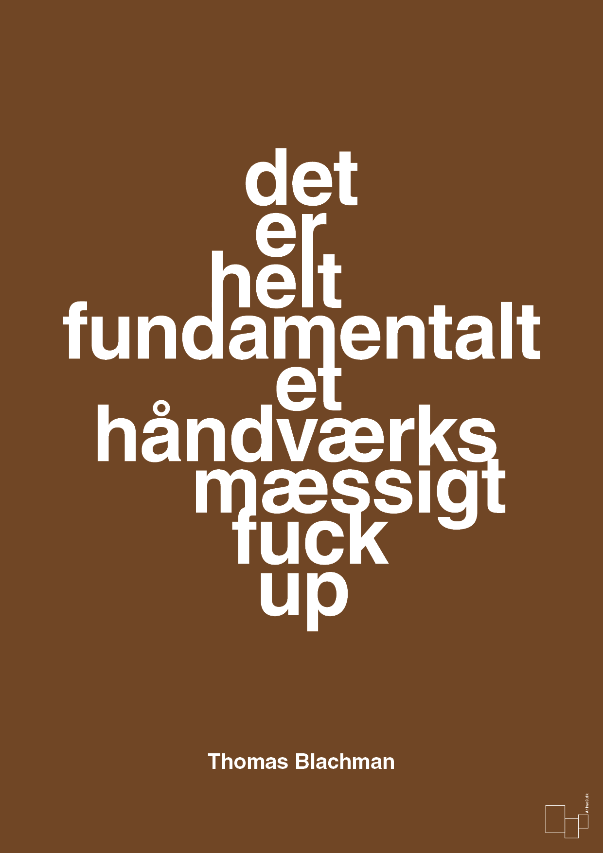plakat: det er helt fundamentalt et håndværksmæssigt fuck up - dark brown-Musiker-A1two3