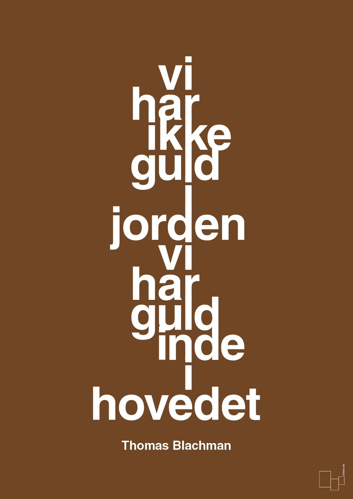 plakat: vi har ikke guld i jorden vi har guld inde i hovedet - dark brown-Musiker-A1two3