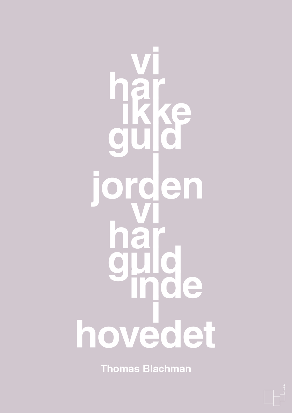 plakat: vi har ikke guld i jorden vi har guld inde i hovedet - dusty lilac-Musiker-A1two3