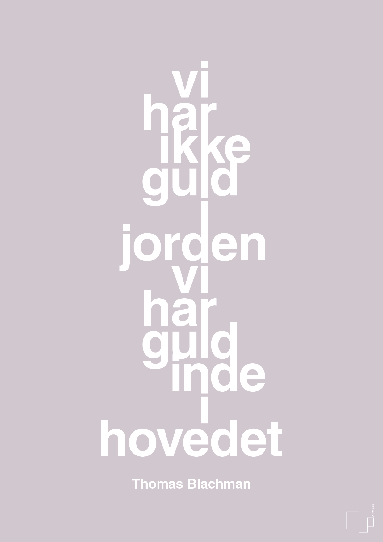 plakat: vi har ikke guld i jorden vi har guld inde i hovedet - dusty lilac-Musiker-A1two3