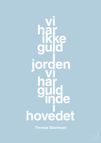 plakat: vi har ikke guld i jorden vi har guld inde i hovedet - heavenly blue-Musiker-A1two3