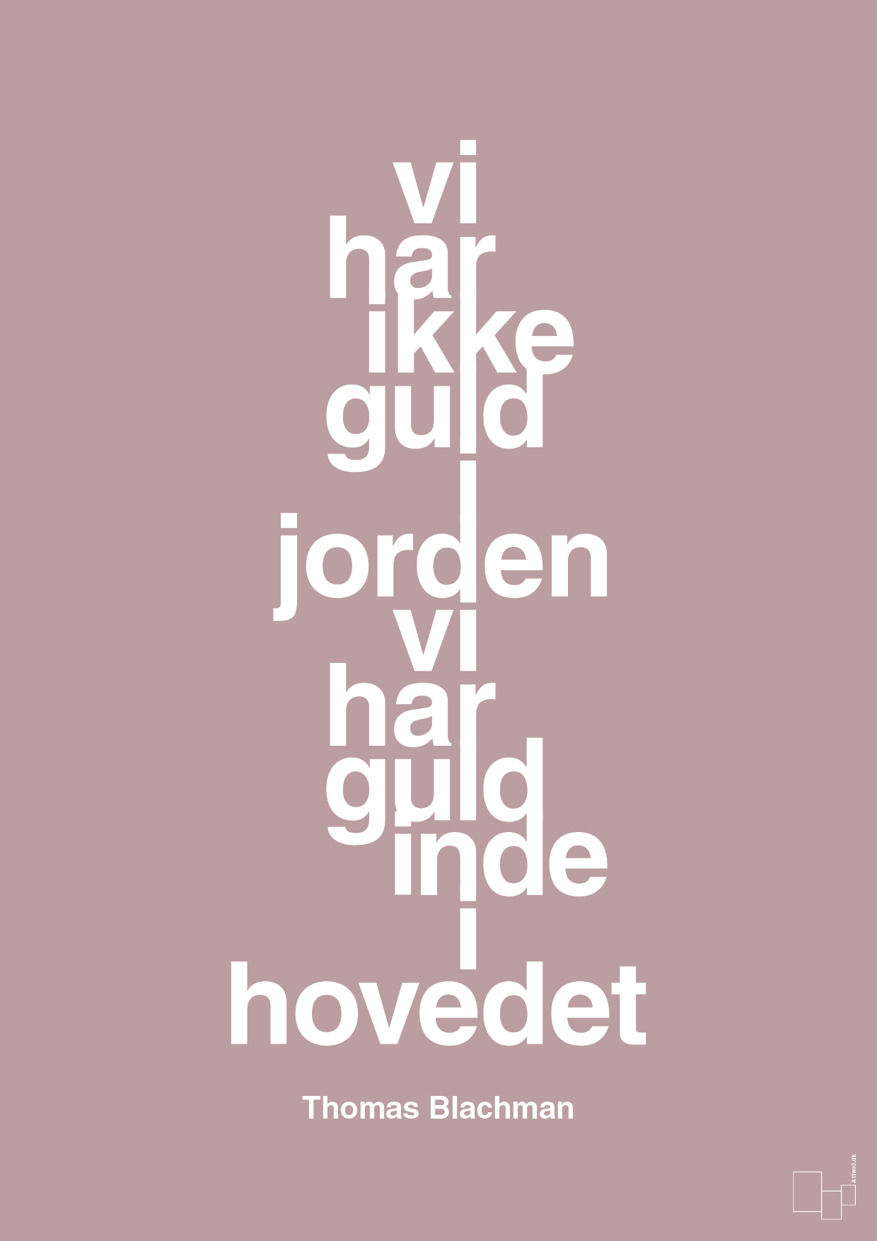 plakat: vi har ikke guld i jorden vi har guld inde i hovedet - light rose-Musiker-A1two3