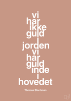 plakat: vi har ikke guld i jorden vi har guld inde i hovedet - powder-Musiker-A1two3