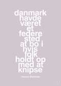 plakat: danmark havde været et federe sted at bo i hvis folk holdt op med at knipse - dusty lilac-Musiker-A1two3