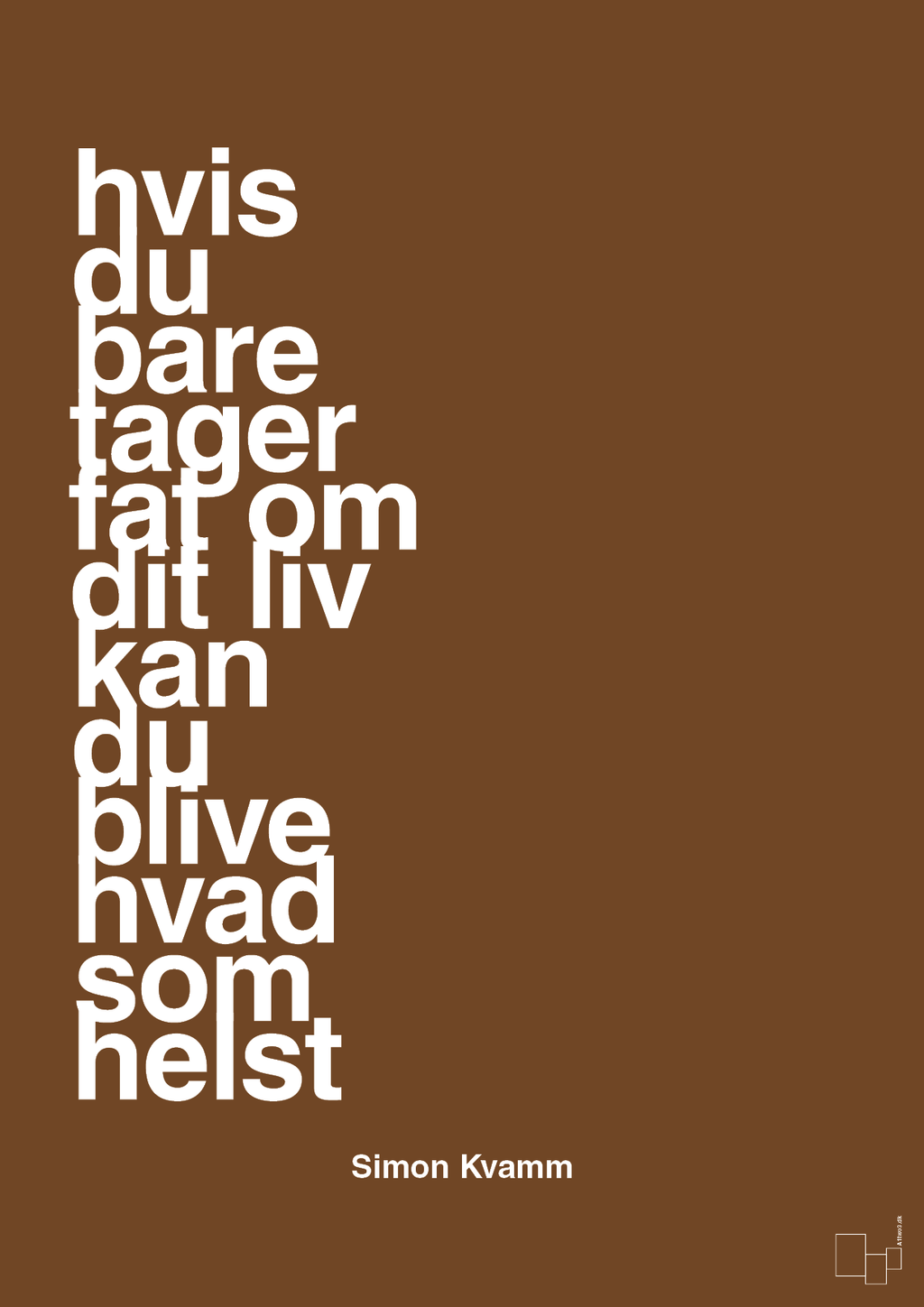 plakat: hvis du bare tager fat om dit liv kan du blive hvad som helst - dark brown-Musiker-A1two3