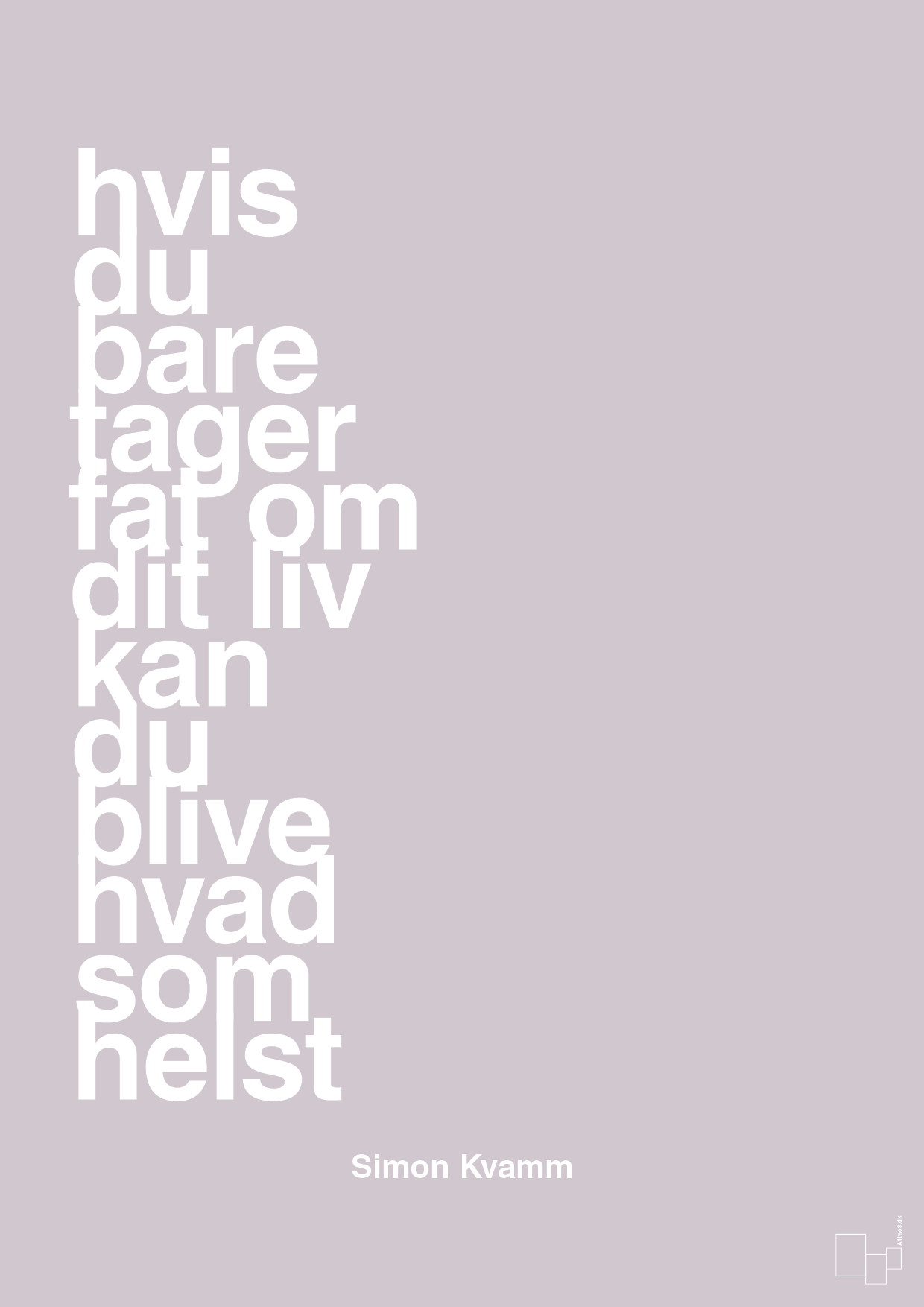 plakat: hvis du bare tager fat om dit liv kan du blive hvad som helst - dusty lilac-Musiker-A1two3