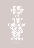 plakat: man starter med at spare 100 millioner kroner op og tager den derfra - broken beige-Erhverv-A1two3