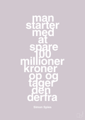 plakat: man starter med at spare 100 millioner kroner op og tager den derfra - dusty lilac-Erhverv-A1two3