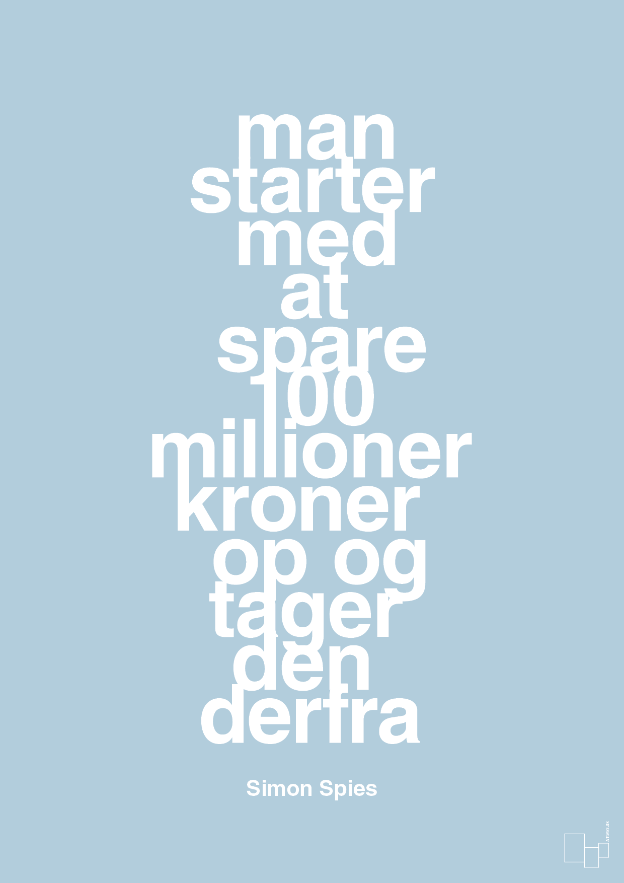 plakat: man starter med at spare 100 millioner kroner op og tager den derfra - heavenly blue-Erhverv-A1two3
