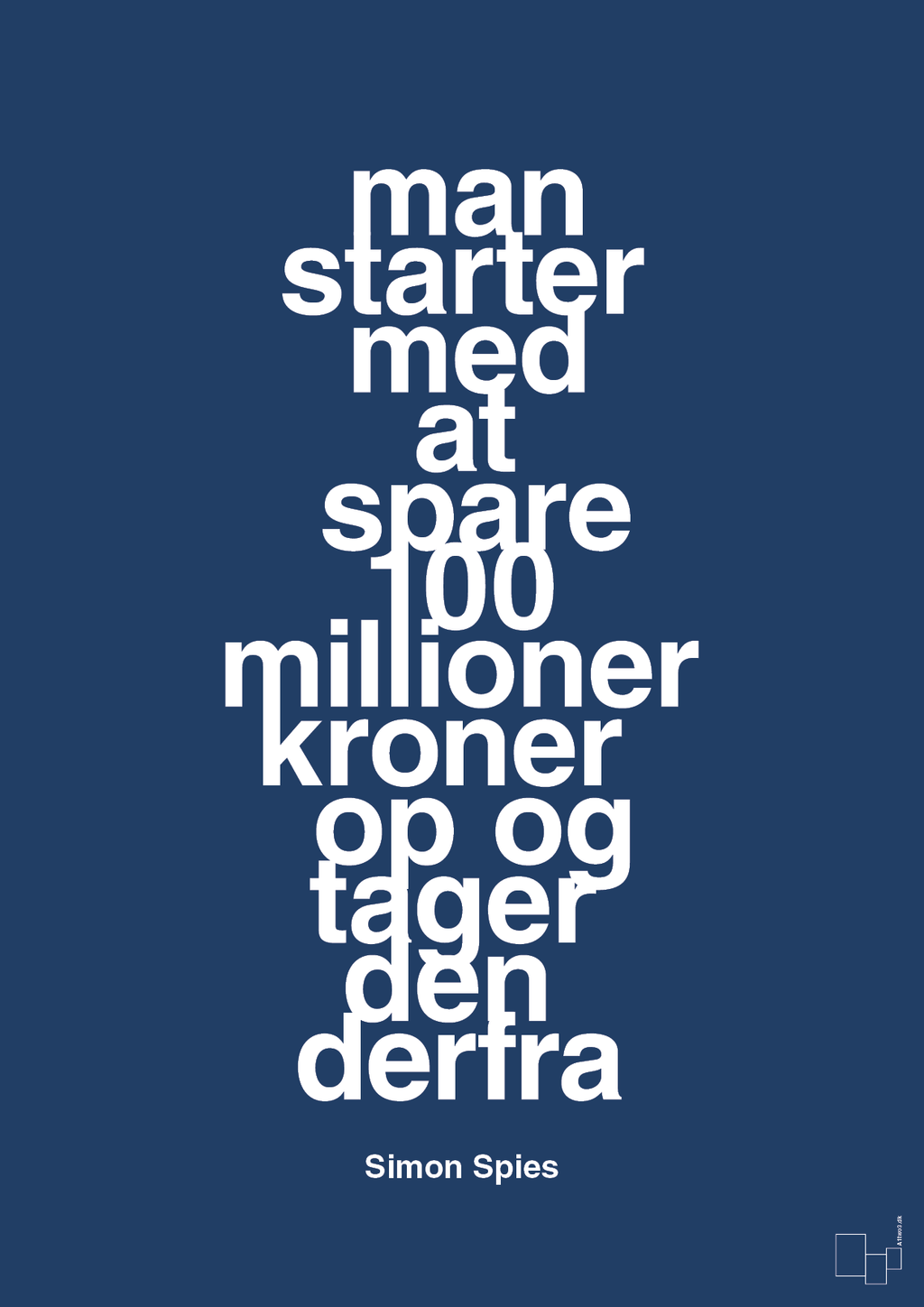 plakat: man starter med at spare 100 millioner kroner op og tager den derfra - lapis blue-Erhverv-A1two3