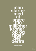 plakat: man starter med at spare 100 millioner kroner op og tager den derfra - misty forrest-Erhverv-A1two3
