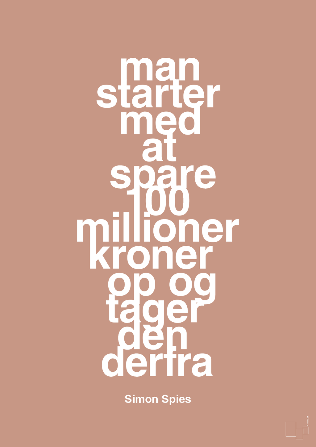 plakat: man starter med at spare 100 millioner kroner op og tager den derfra - powder-Erhverv-A1two3
