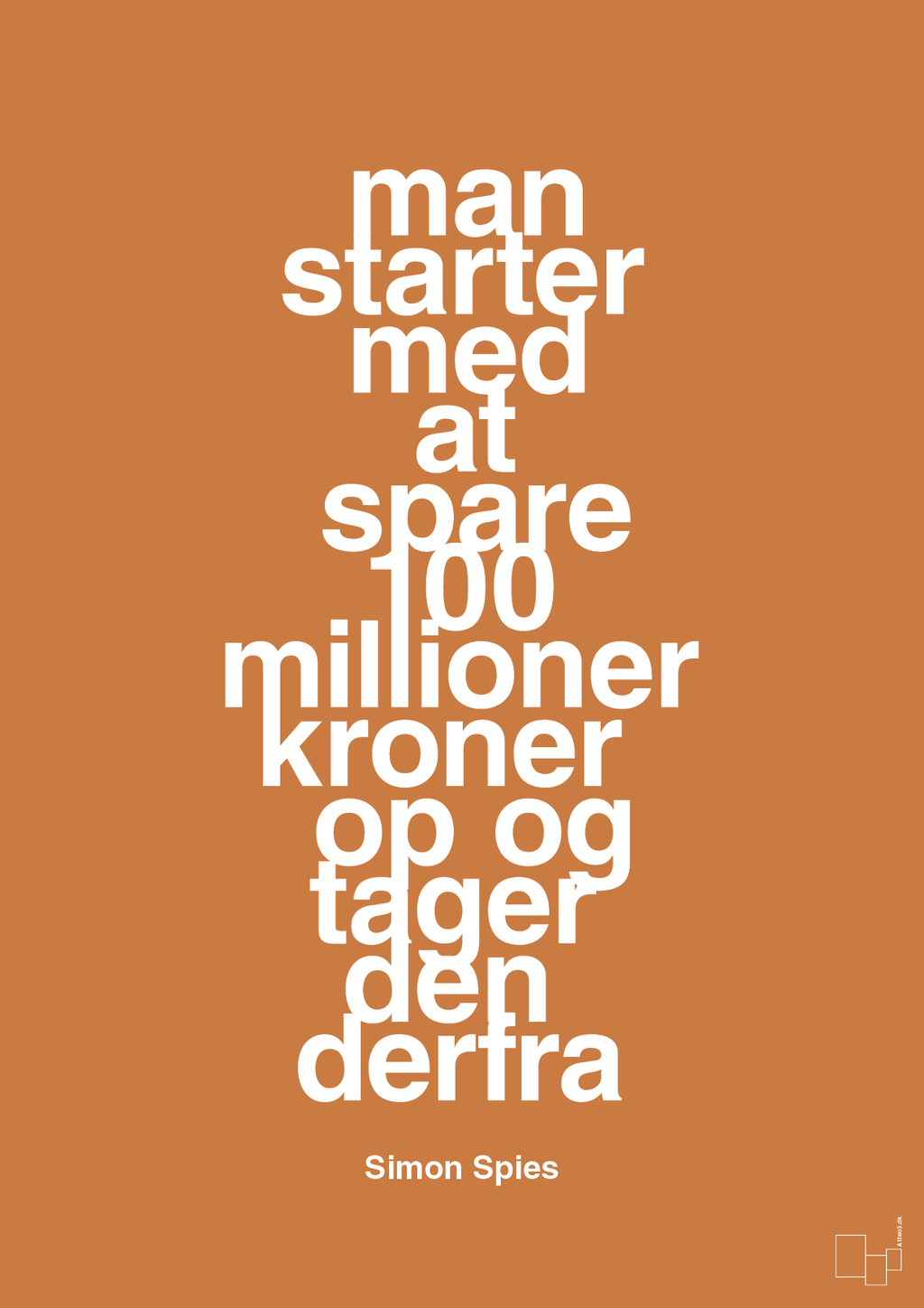 plakat: man starter med at spare 100 millioner kroner op og tager den derfra - rumba orange-Erhverv-A1two3